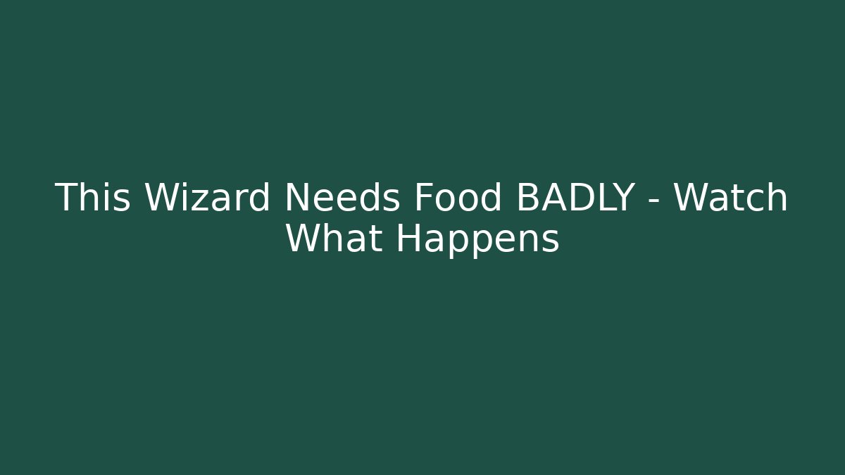 This Wizard Needs Food BADLY – Watch What Happens
