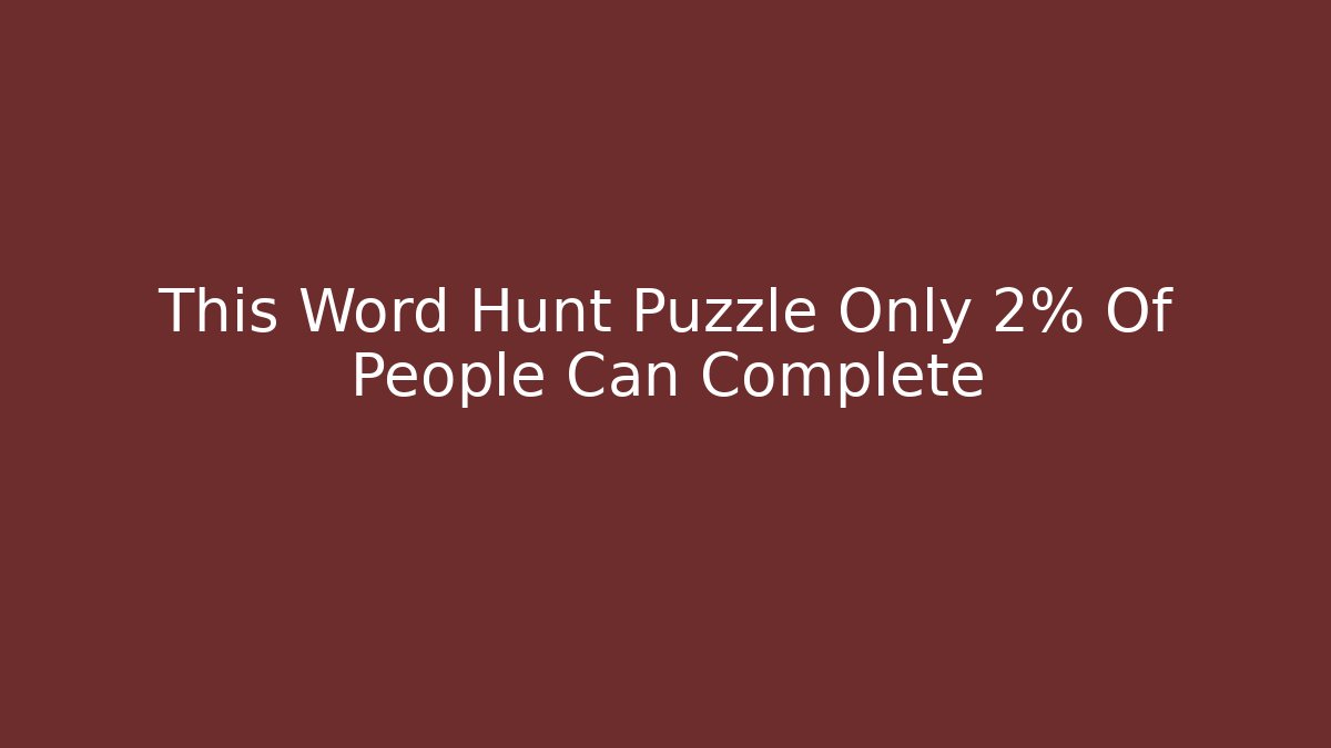 This Word Hunt Puzzle Only 2% Of People Can Complete