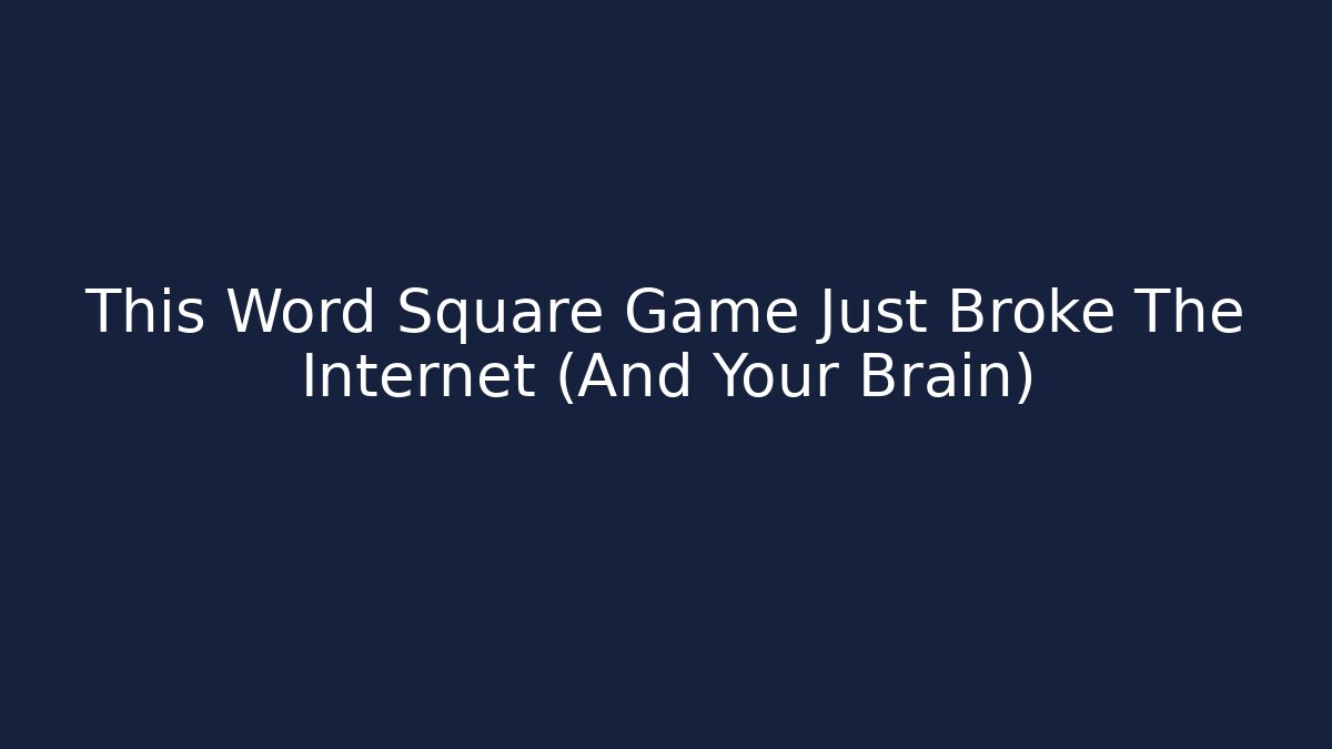 This Word Square Game Just Broke The Internet (And Your Brain)