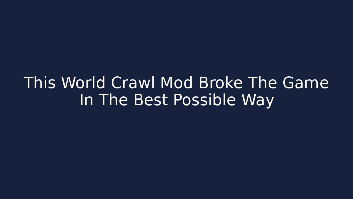 This World Crawl Mod Broke The Game In The Best Possible Way