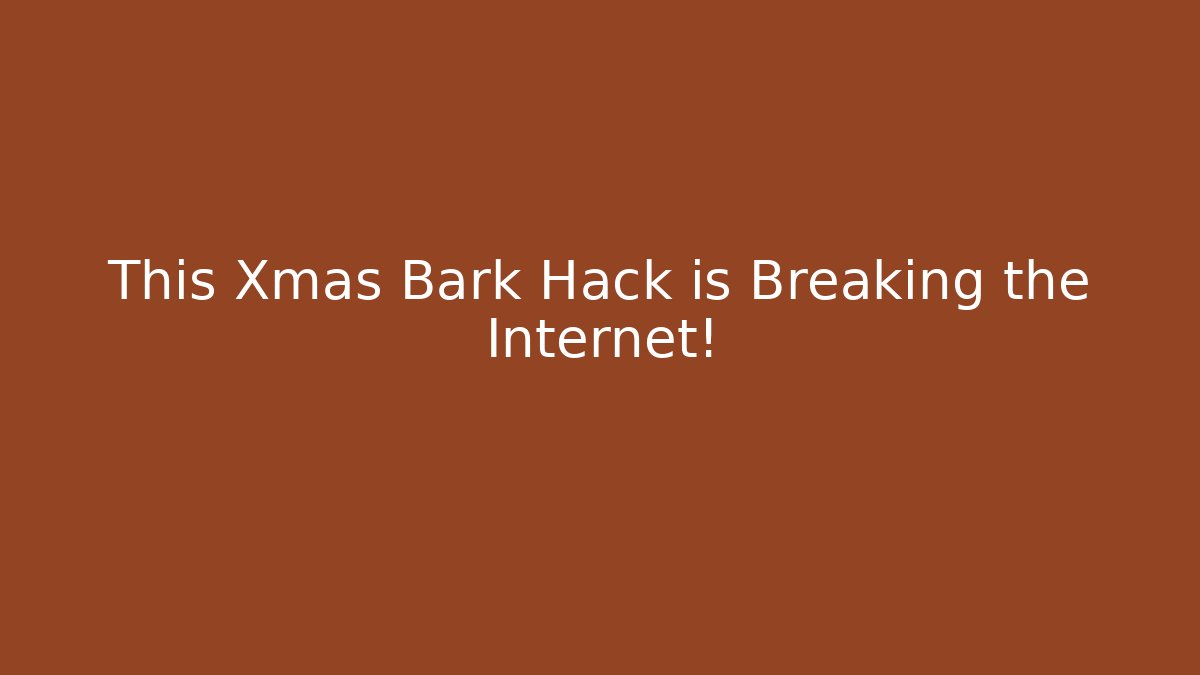 This Xmas Bark Hack is Breaking the Internet! - The Family Holidays