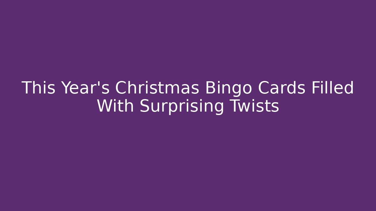 This Year's Christmas Bingo Cards Filled With Surprising Twists