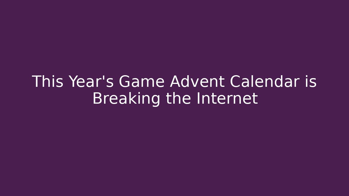This Year's Game Advent Calendar is Breaking the Internet