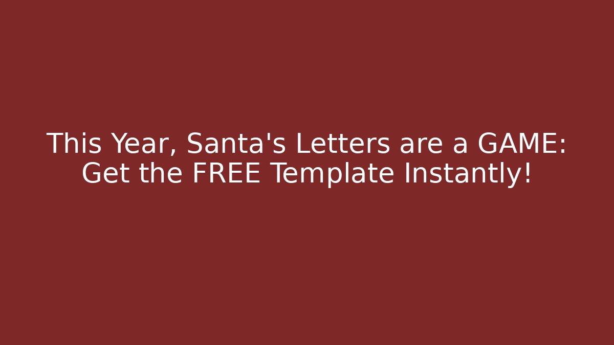 This Year, Santa's Letters are a GAME: Get the FREE Template Instantly!