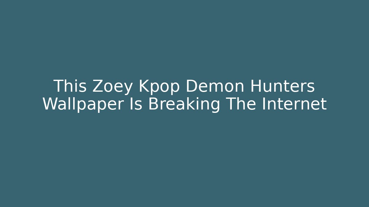 This Zoey Kpop Demon Hunters Wallpaper Is Breaking The Internet