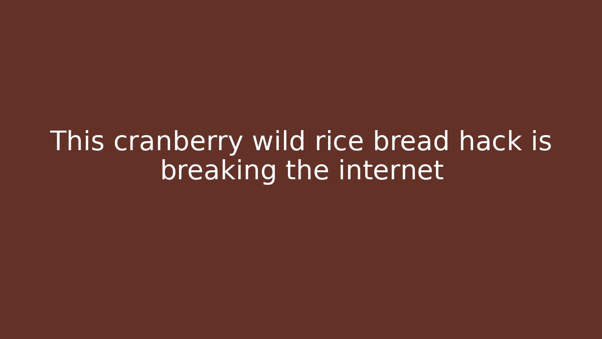 This cranberry wild rice bread hack is breaking the internet