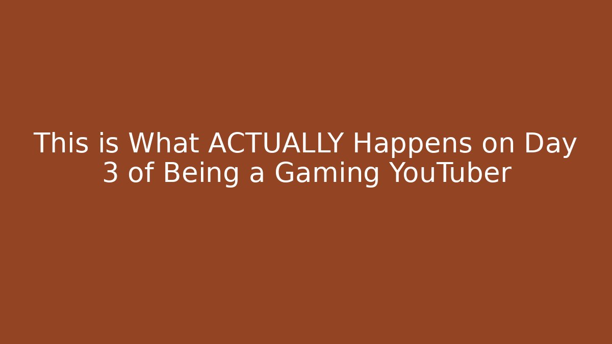 This is What ACTUALLY Happens on Day 3 of Being a Gaming YouTuber