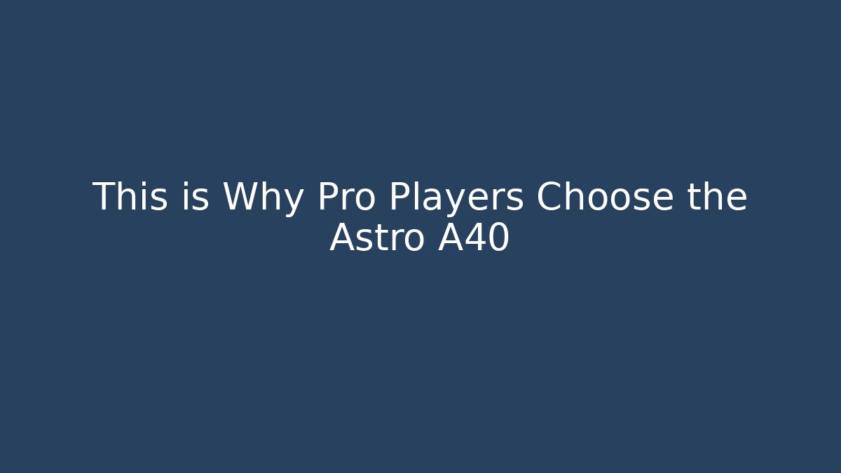 This is Why Pro Players Choose the Astro A40 - The Family Holidays