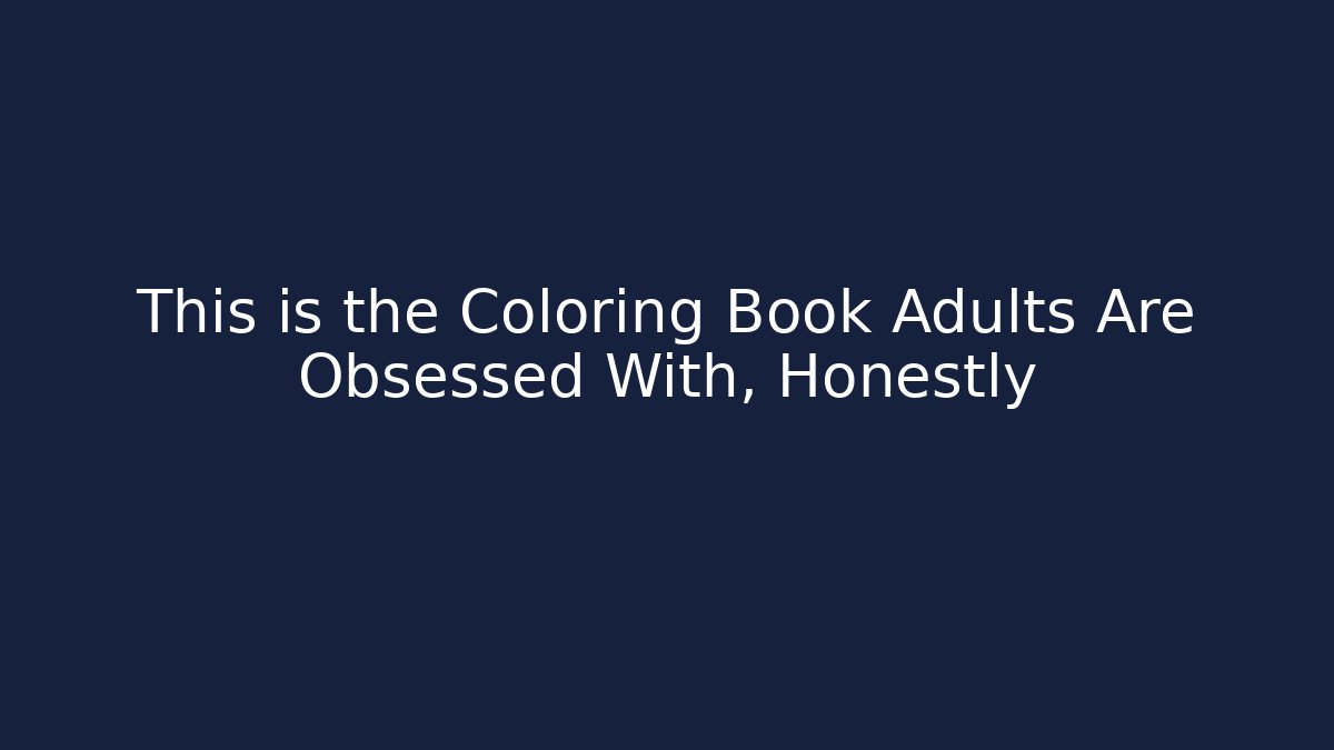 This is the Coloring Book Adults Are Obsessed With, Honestly