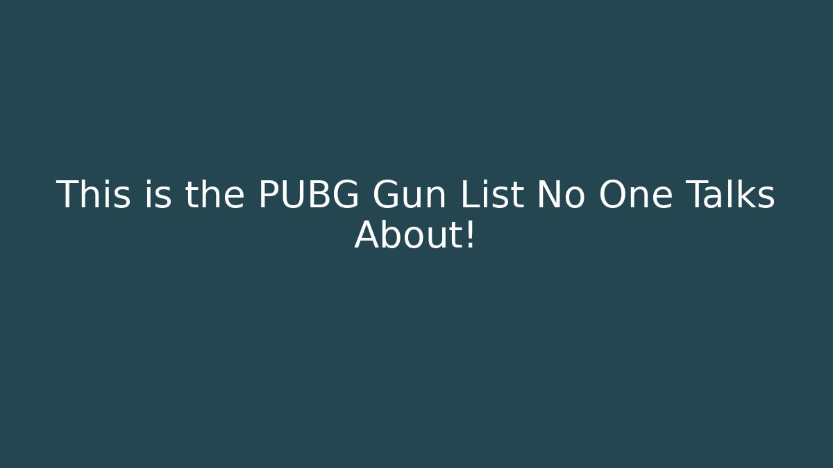 This is the PUBG Gun List No One Talks About!