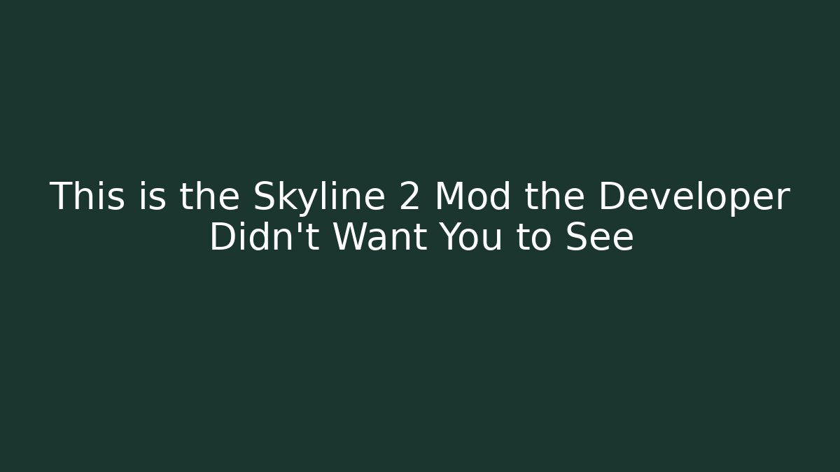 This is the Skyline 2 Mod the Developer Didn’t Want You to See