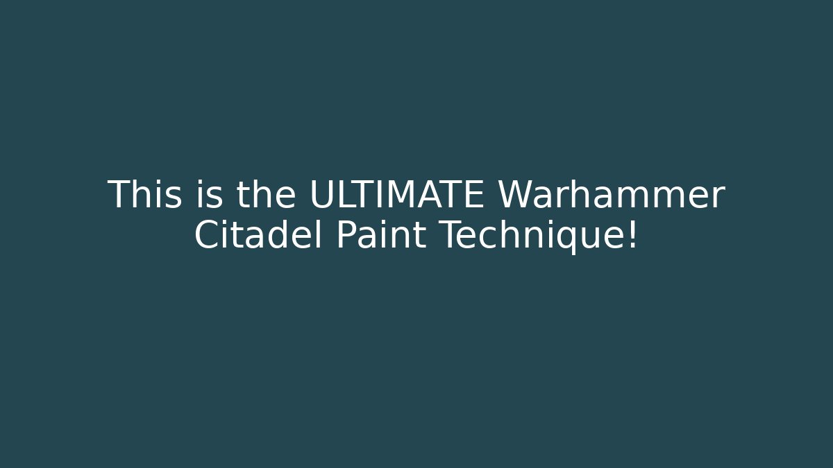 This is the ULTIMATE Warhammer Citadel Paint Technique! - The Family Holidays