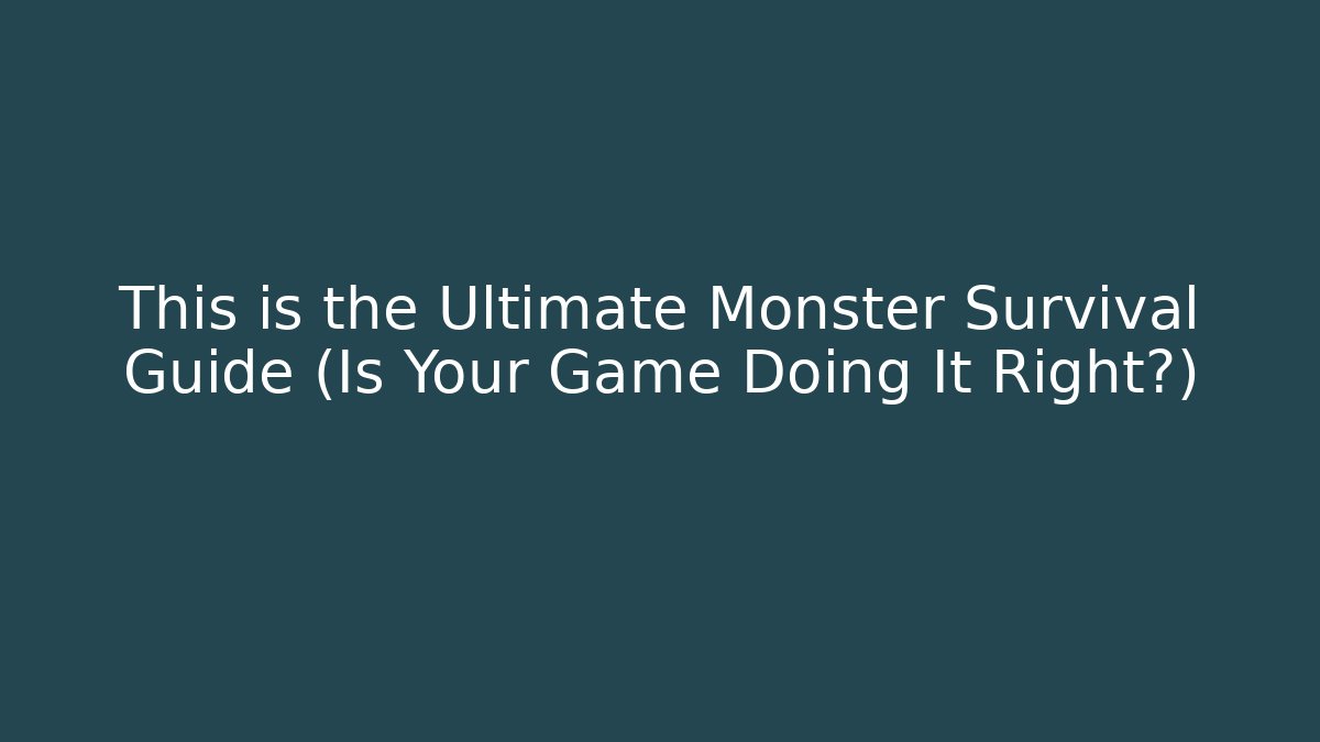 This is the Ultimate Monster Survival Guide (Is Your Game Doing It Right?) - The Family Holidays