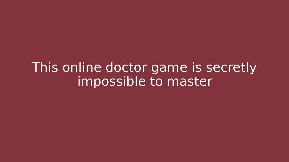 This online doctor game is secretly impossible to master