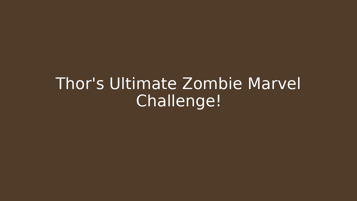 Thor's Ultimate Zombie Marvel Challenge! - The Family Holidays