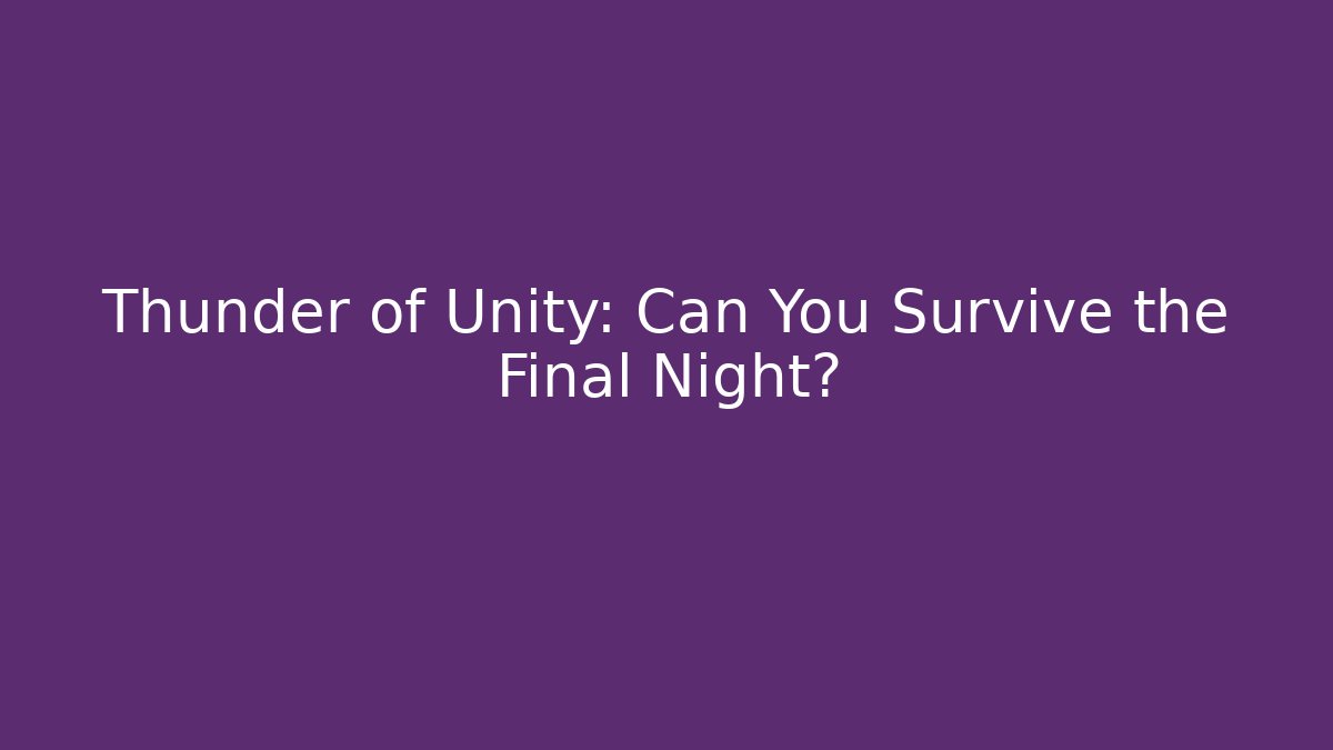Thunder of Unity: Can You Survive the Final Night?