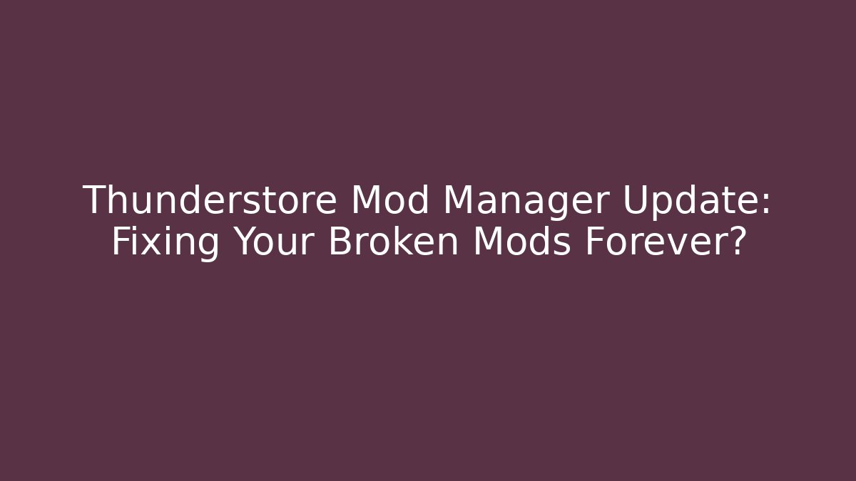 Thunderstore Mod Manager Update: Fixing Your Broken Mods Forever?