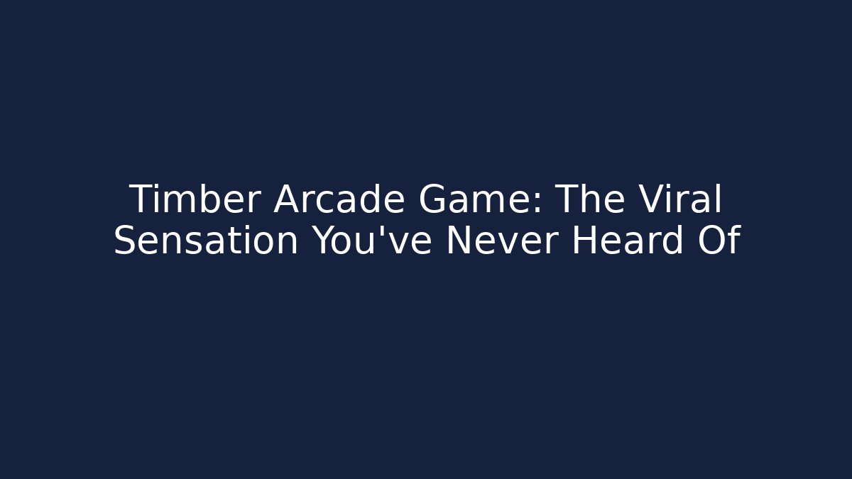 Timber Arcade Game: The Viral Sensation You’ve Never Heard Of - The Family Holidays