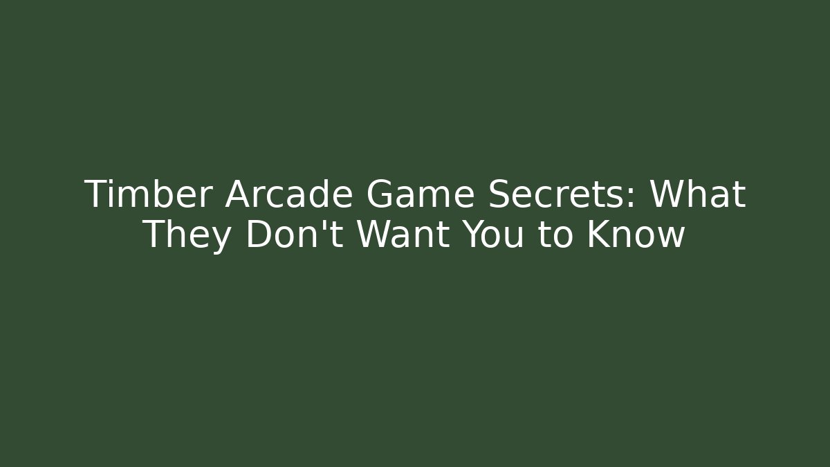 Timber Arcade Game Secrets: What They Don’t Want You to Know