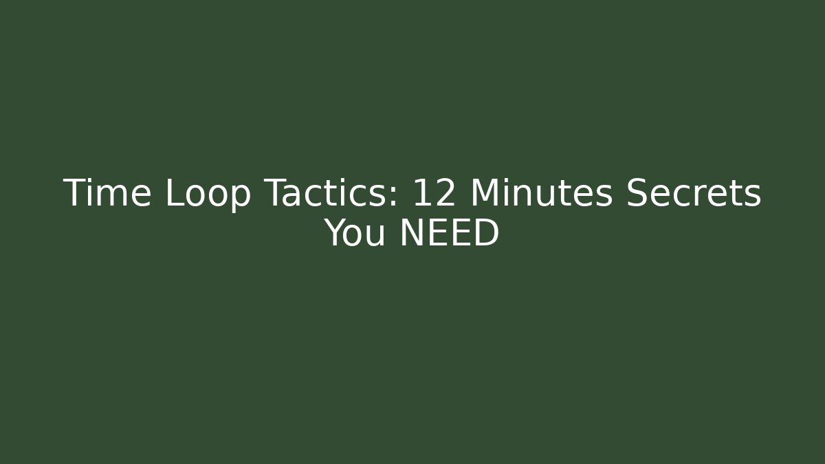 Time Loop Tactics: 12 Minutes Secrets You NEED