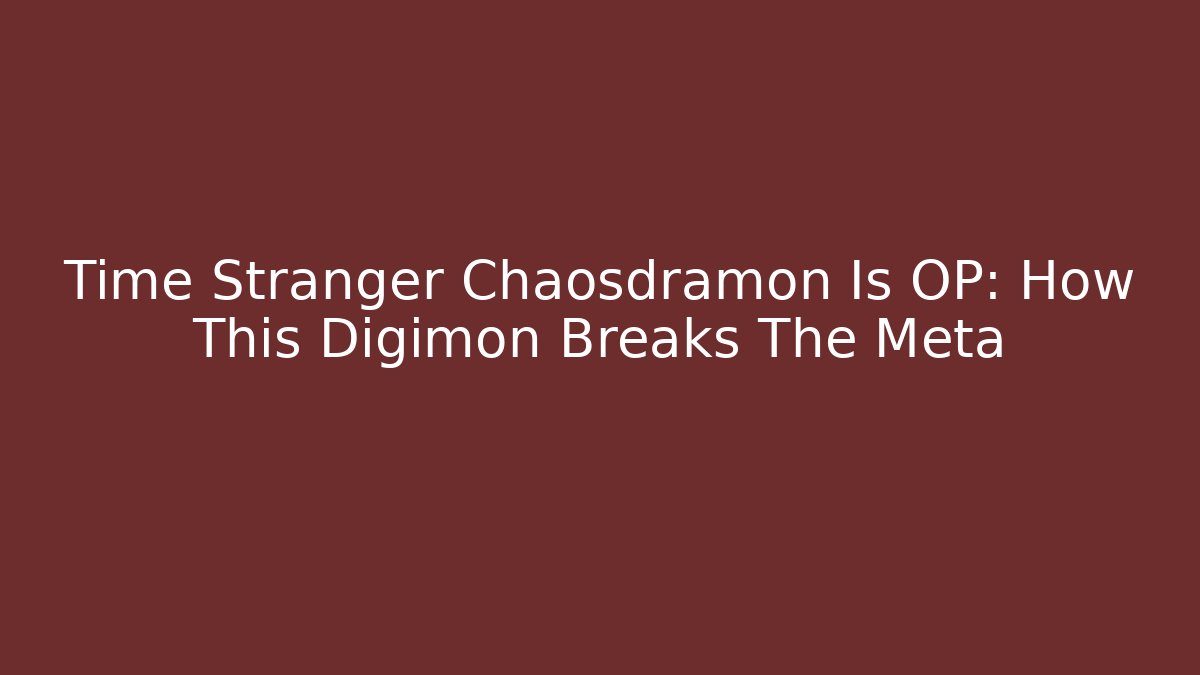 Time Stranger Chaosdramon Is OP: How This Digimon Breaks The Meta - The Family Holidays