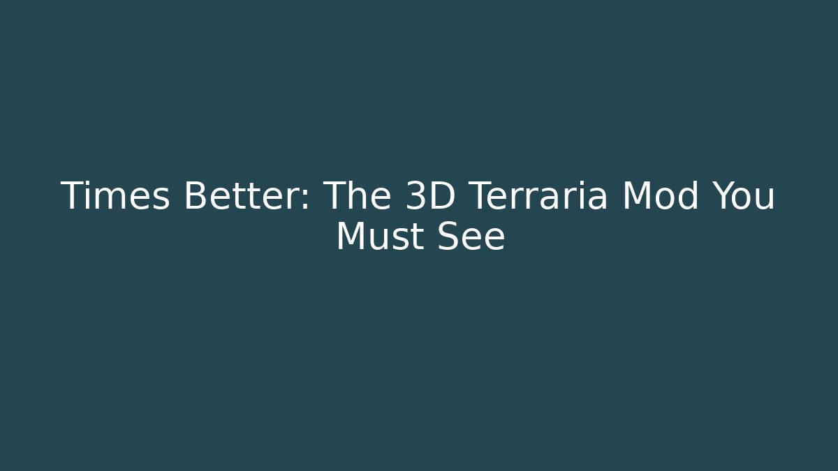 Times Better: The 3D Terraria Mod You Must See