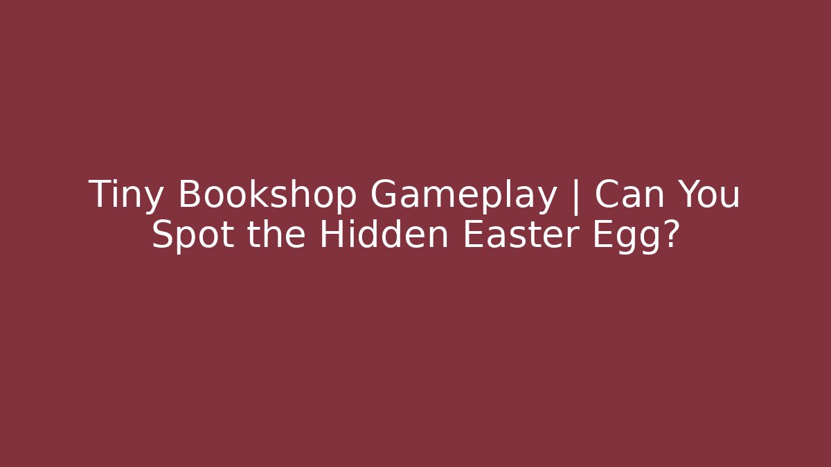 Tiny Bookshop Gameplay | Can You Spot the Hidden Easter Egg?