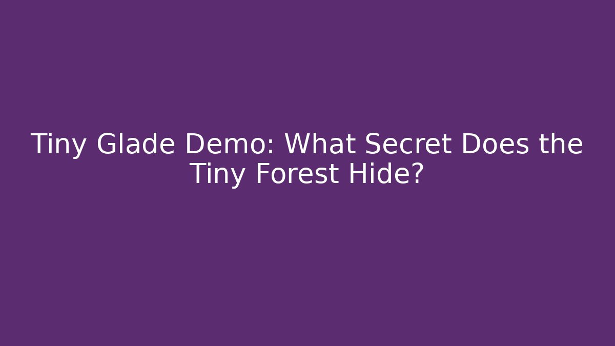 Tiny Glade Demo: What Secret Does the Tiny Forest Hide?