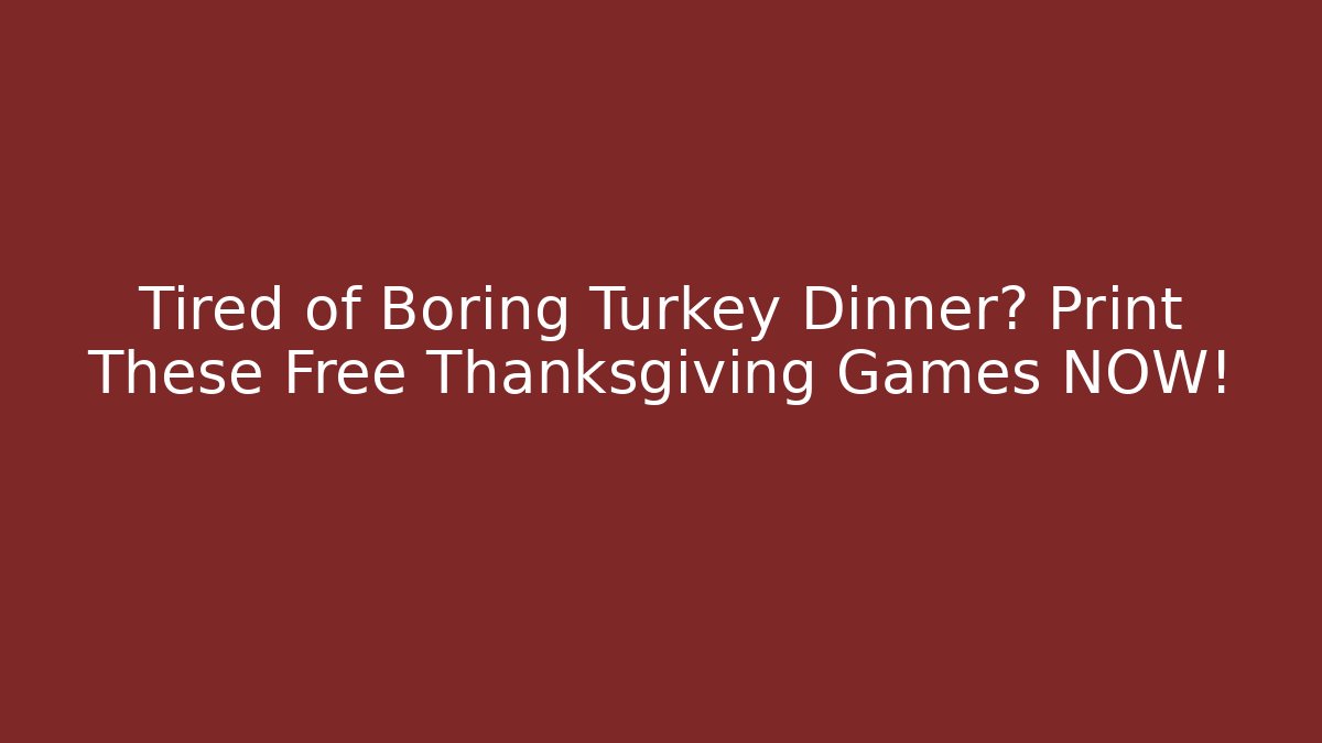 Tired of Boring Turkey Dinner? Print These Free Thanksgiving Games NOW!