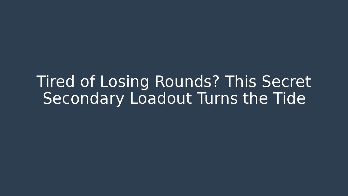 Tired of Losing Rounds? This Secret Secondary Loadout Turns the Tide