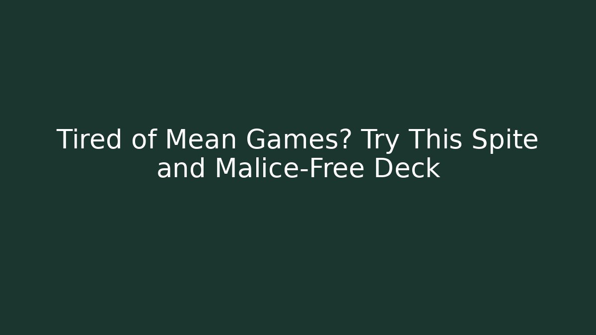 Tired of Mean Games? Try This Spite and Malice-Free Deck