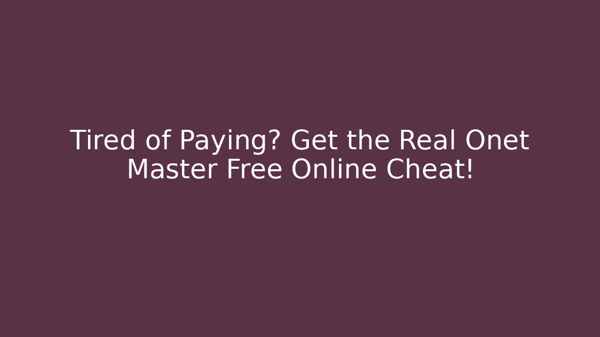 Tired of Paying? Get the Real Onet Master Free Online Cheat!