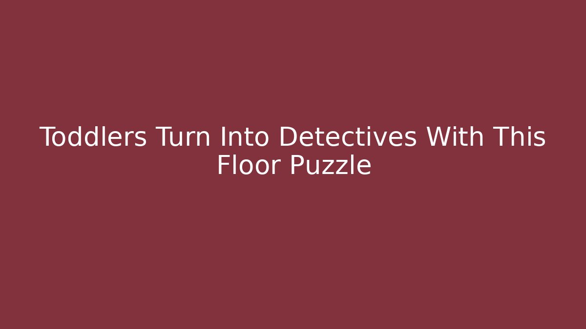 Toddlers Turn Into Detectives With This Floor Puzzle