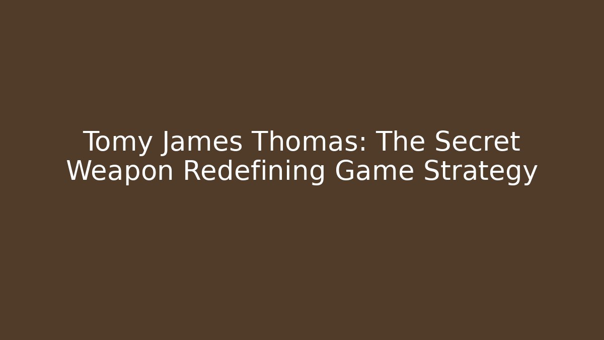 Tomy James Thomas: The Secret Weapon Redefining Game Strategy
