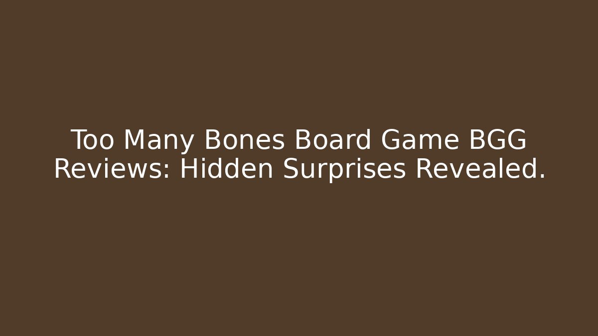 Too Many Bones Board Game BGG Reviews: Hidden Surprises Revealed.