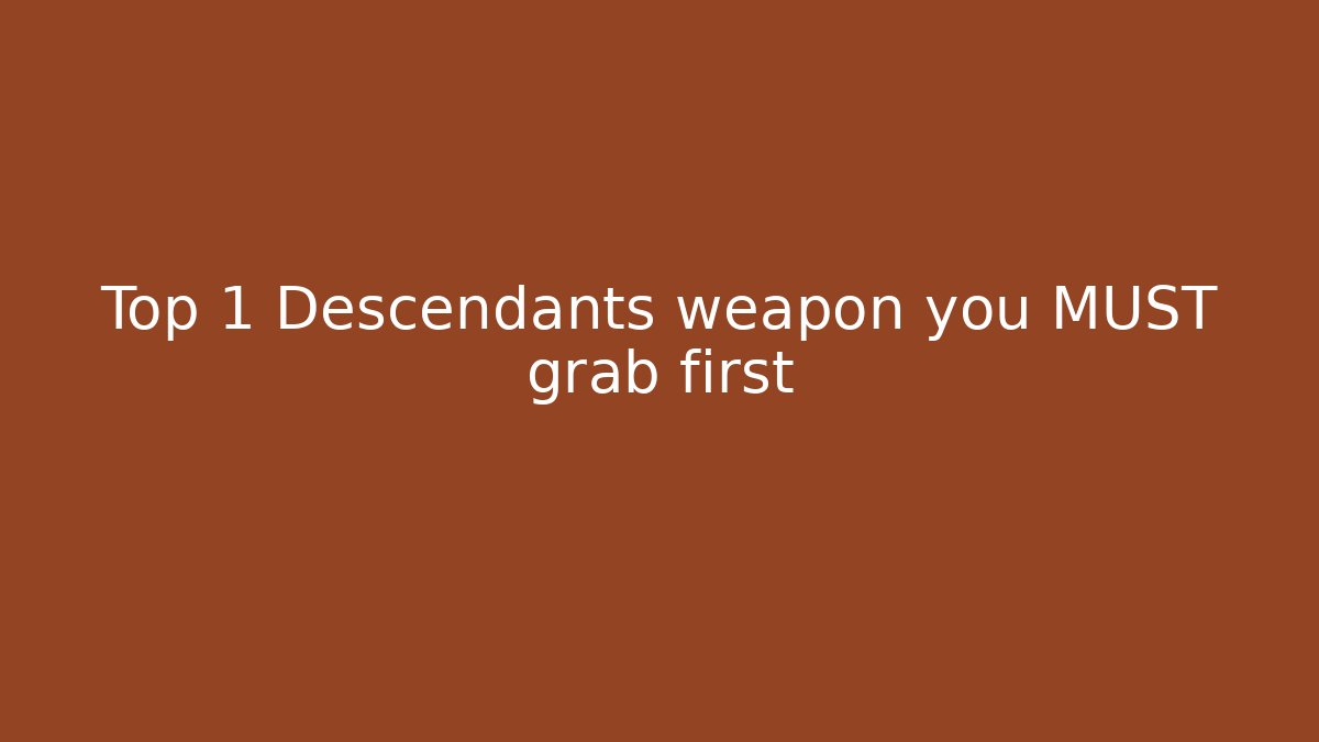 Top 1 Descendants weapon you MUST grab first
