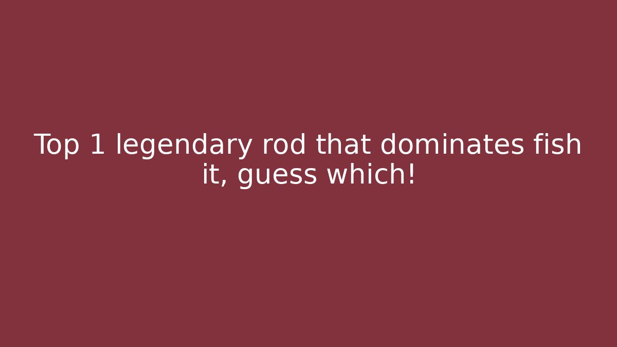 Top 1 legendary rod that dominates fish it, guess which!