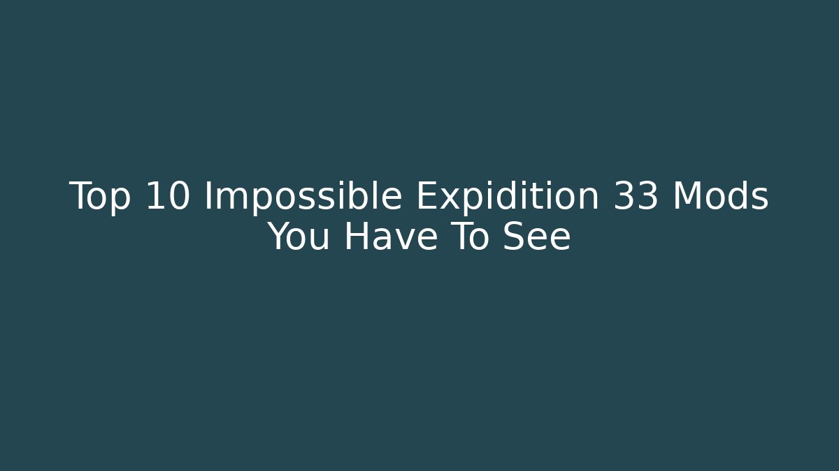 Top 10 Impossible Expidition 33 Mods You Have To See - The Family Holidays