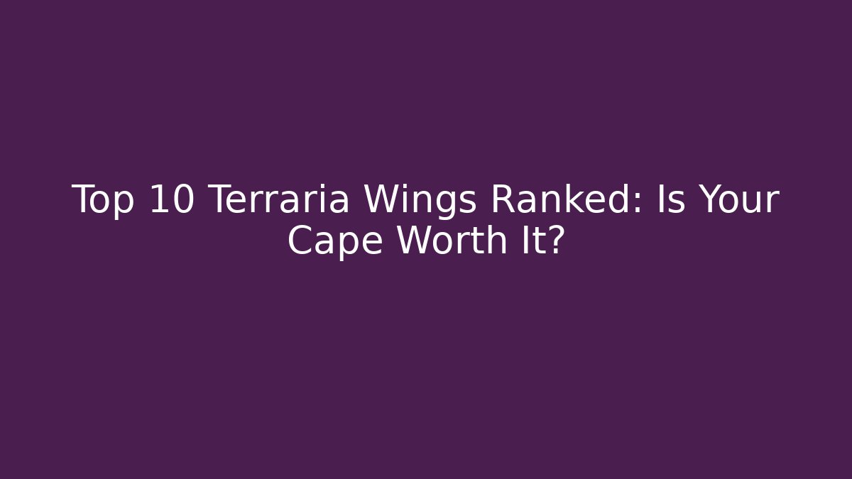 Top 10 Terraria Wings Ranked: Is Your Cape Worth It?