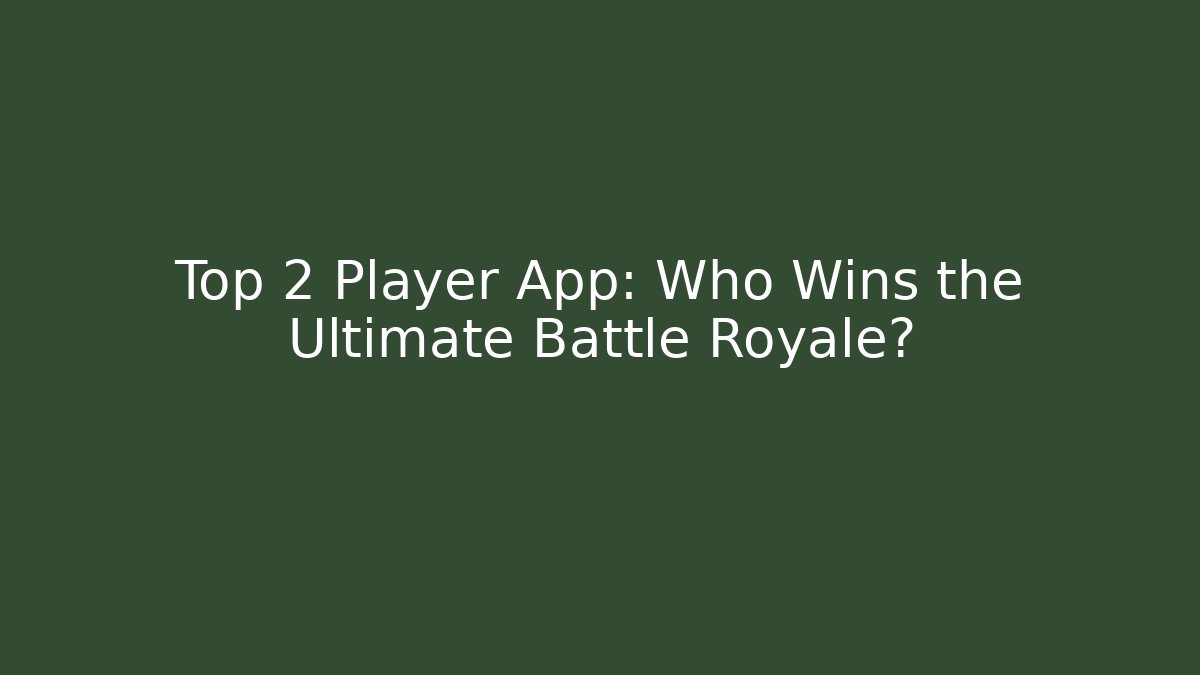 Top 2 Player App: Who Wins the Ultimate Battle Royale?