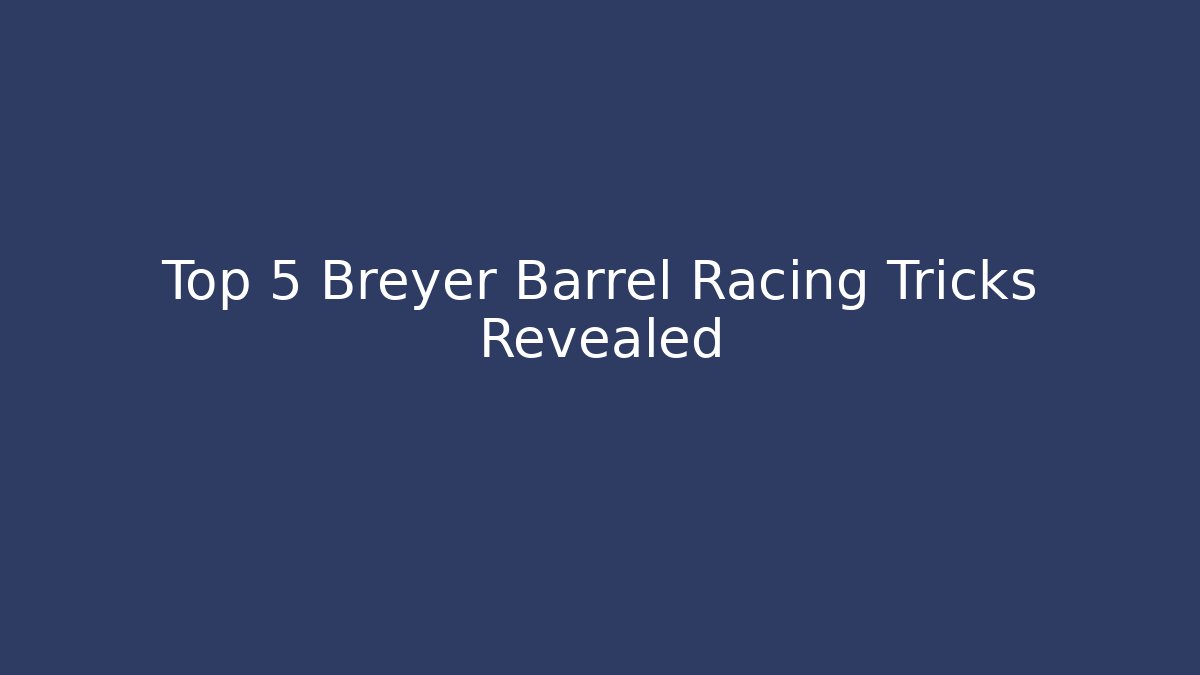 Top 5 Breyer Barrel Racing Tricks Revealed