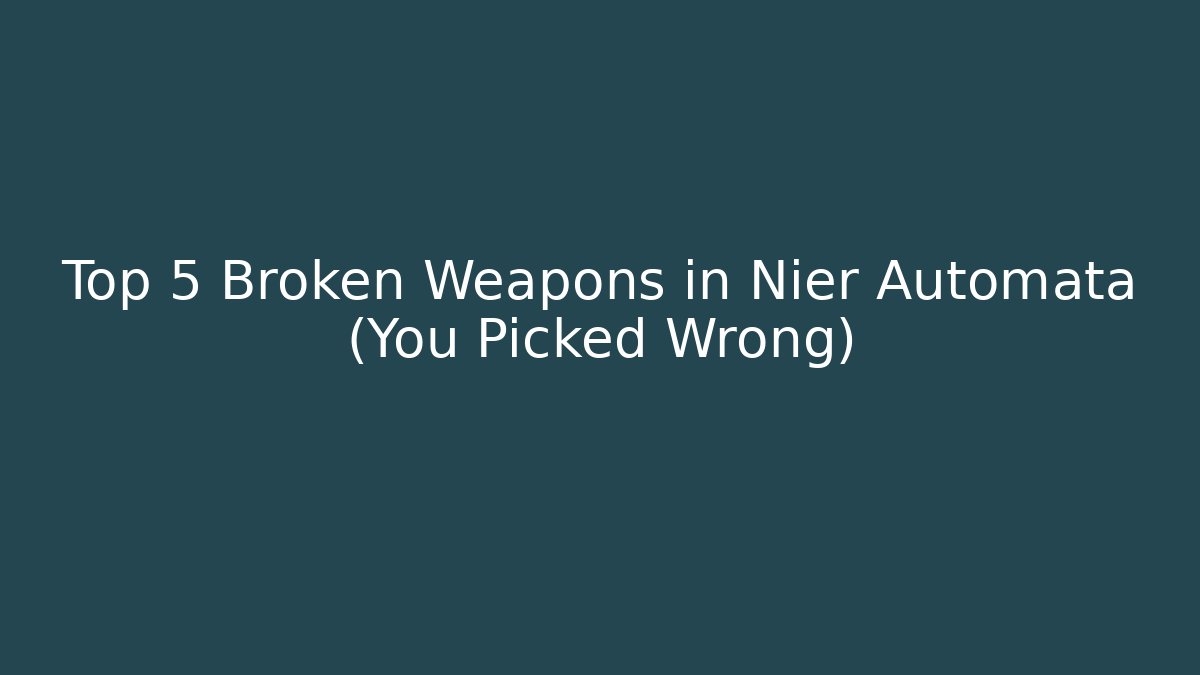 Top 5 Broken Weapons in Nier Automata (You Picked Wrong)