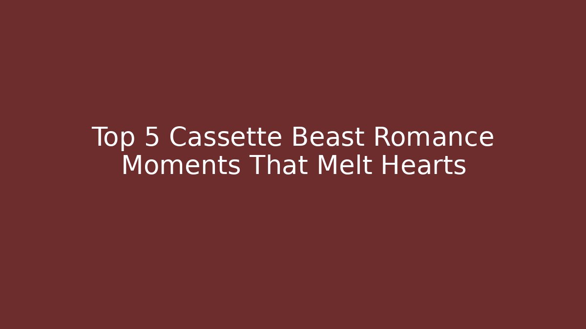 Top 5 Cassette Beast Romance Moments That Melt Hearts