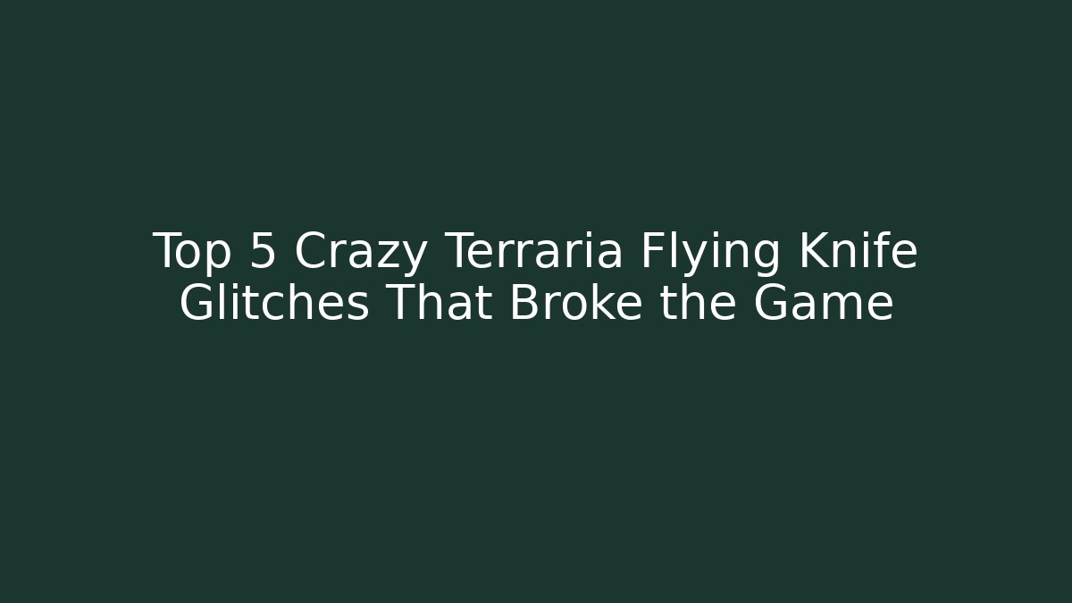 Top 5 Crazy Terraria Flying Knife Glitches That Broke the Game