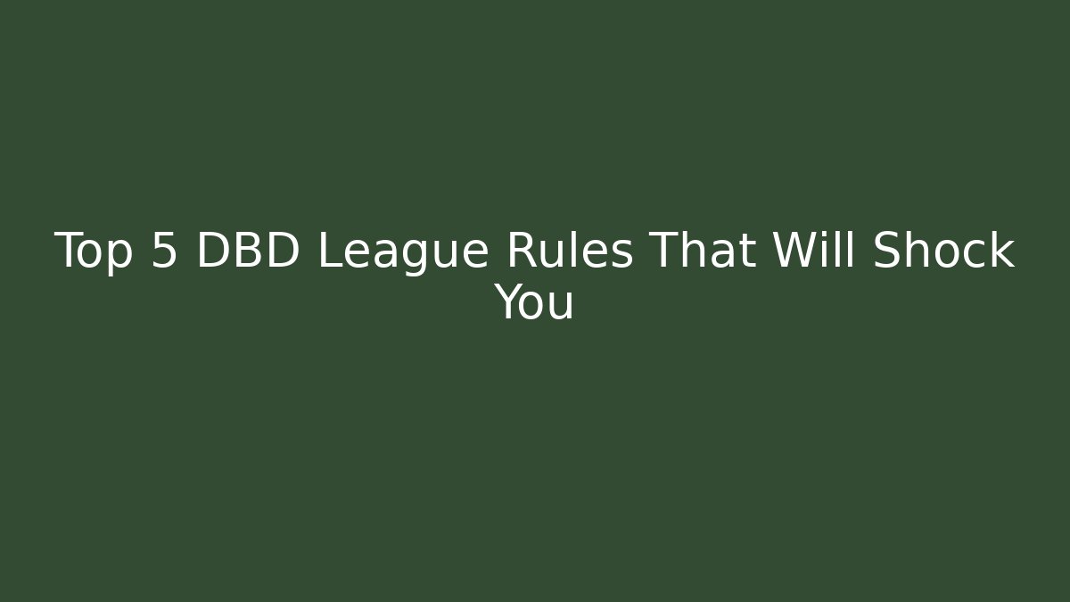 Top 5 DBD League Rules That Will Shock You