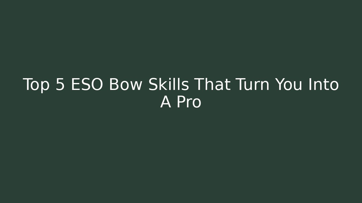 Top 5 ESO Bow Skills That Turn You Into A Pro