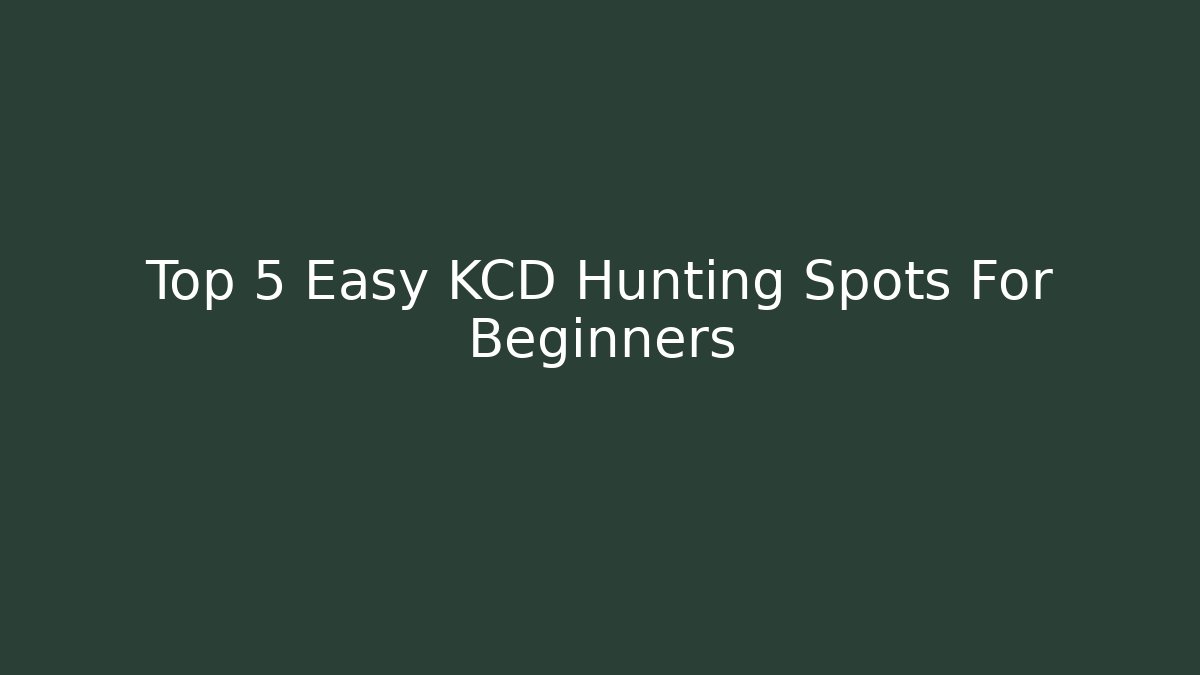 Top 5 Easy KCD Hunting Spots For Beginners - The Family Holidays