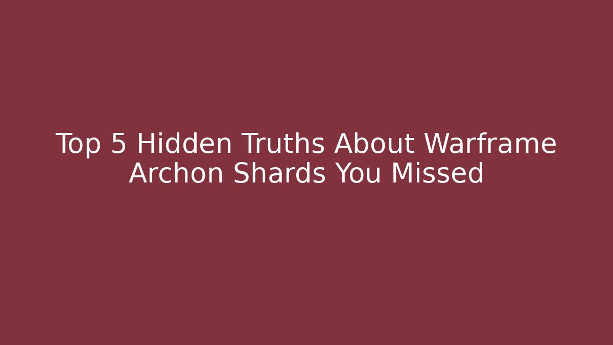 Top 5 Hidden Truths About Warframe Archon Shards You Missed - The Family Holidays