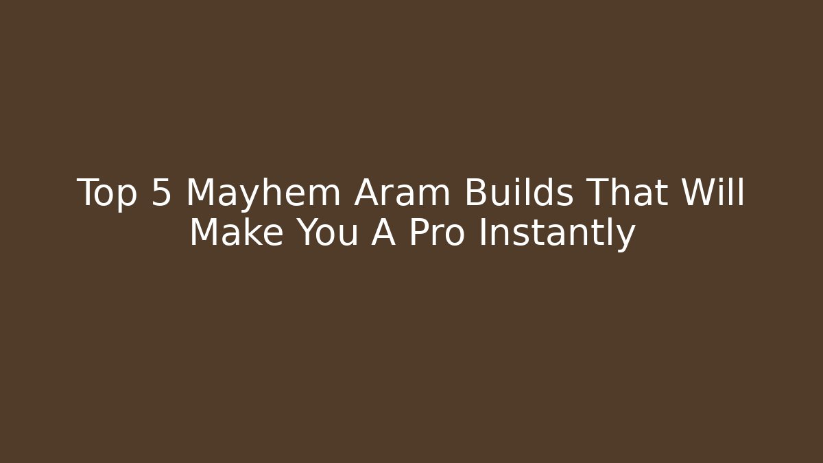 Top 5 Mayhem Aram Builds That Will Make You A Pro Instantly