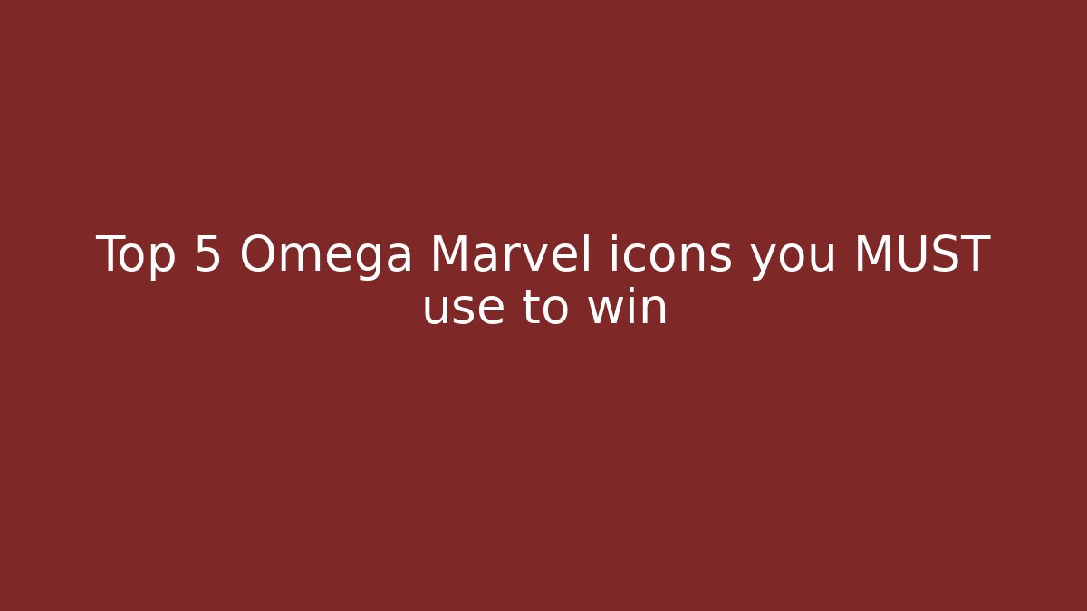 Top 5 Omega Marvel icons you MUST use to win - The Family Holidays